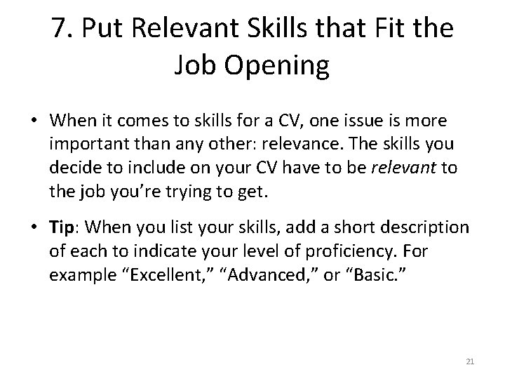 7. Put Relevant Skills that Fit the Job Opening • When it comes to