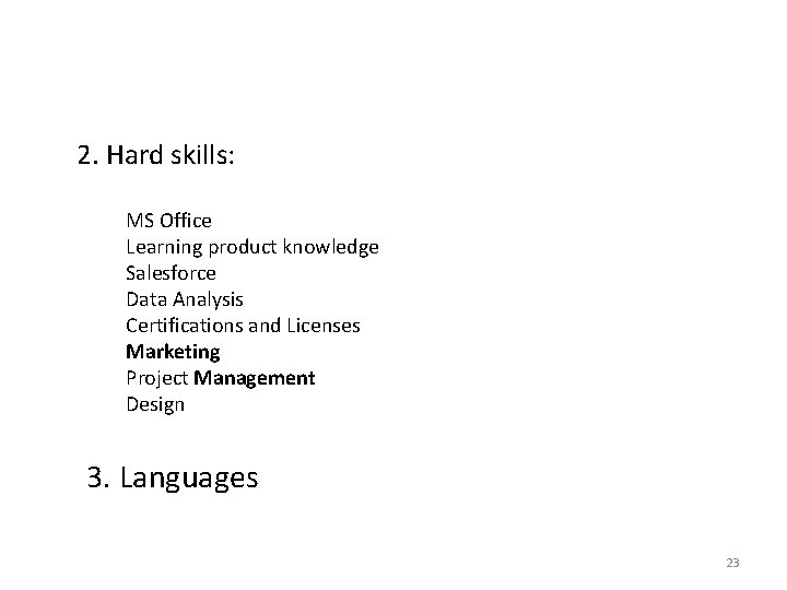 2. Hard skills: MS Office Learning product knowledge Salesforce Data Analysis Certifications and Licenses