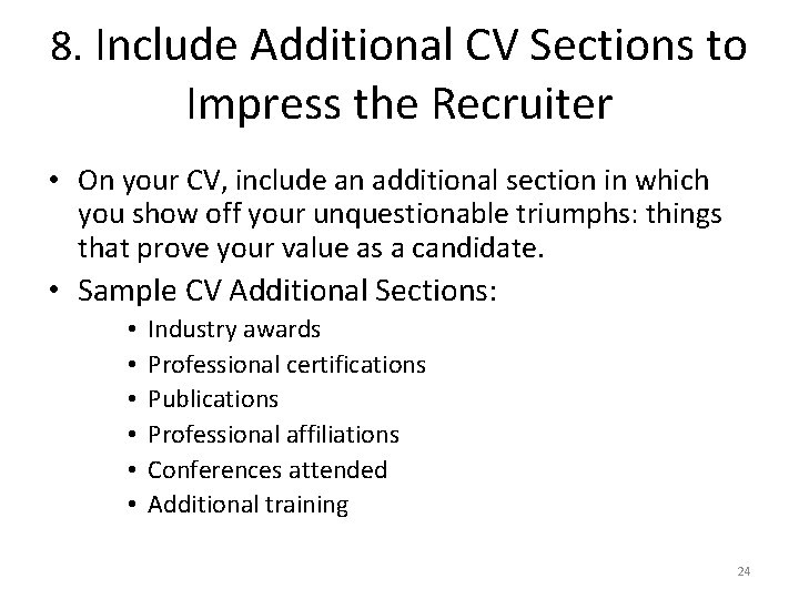 8. Include Additional CV Sections to Impress the Recruiter • On your CV, include