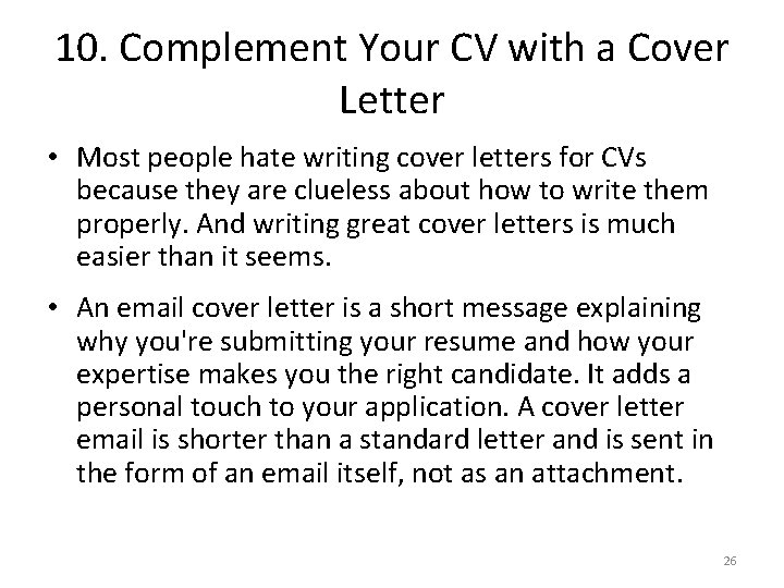 10. Complement Your CV with a Cover Letter • Most people hate writing cover