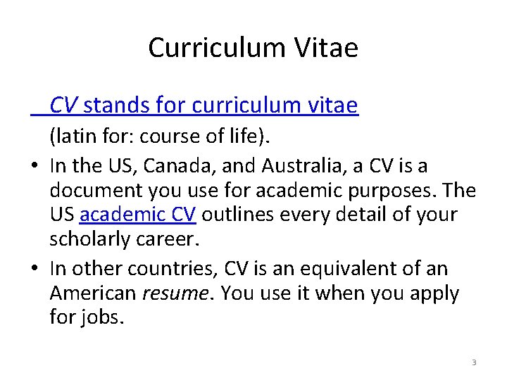 Curriculum Vitae CV stands for curriculum vitae (latin for: course of life). • In