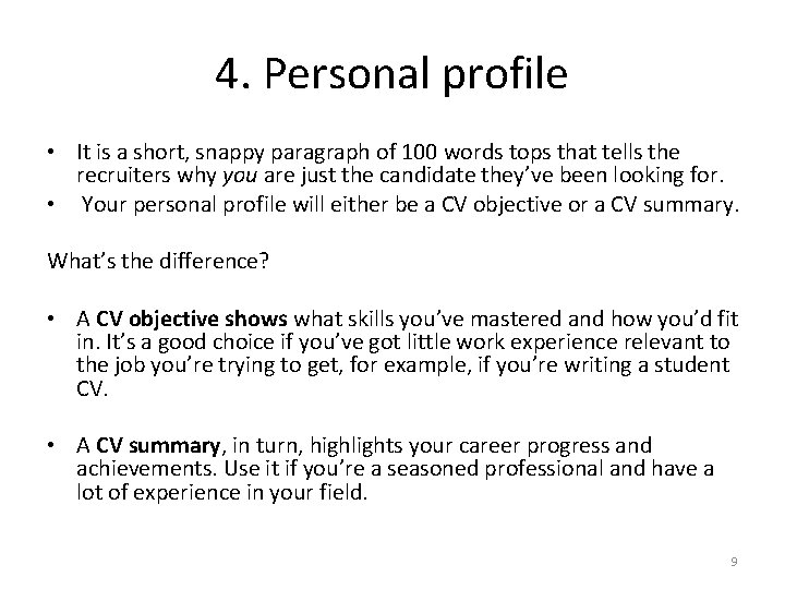 4. Personal profile • It is a short, snappy paragraph of 100 words tops