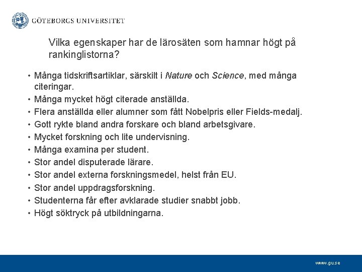 Vilka egenskaper har de lärosäten som hamnar högt på rankinglistorna? • Många tidskriftsartiklar, särskilt