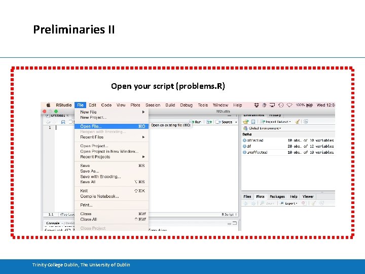 Preliminaries II Open your script (problems. R) Trinity College Dublin, The University of Dublin