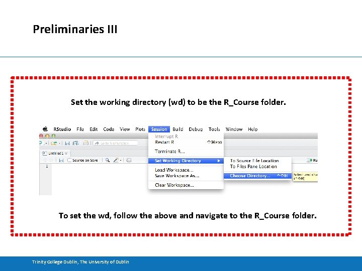 Preliminaries III Set the working directory (wd) to be the R_Course folder. To set