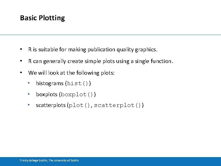 Basic Plotting • R is suitable for making publication quality graphics. • R can