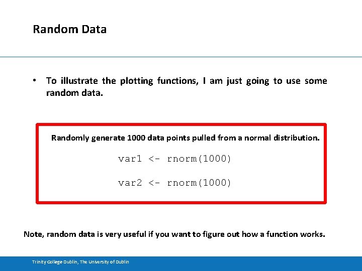 Random Data • To illustrate the plotting functions, I am just going to use