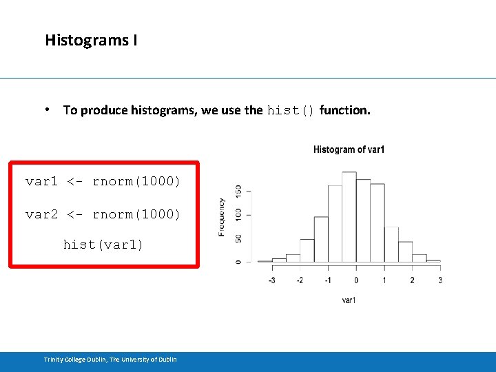 Histograms I • To produce histograms, we use the hist() function. var 1 <-