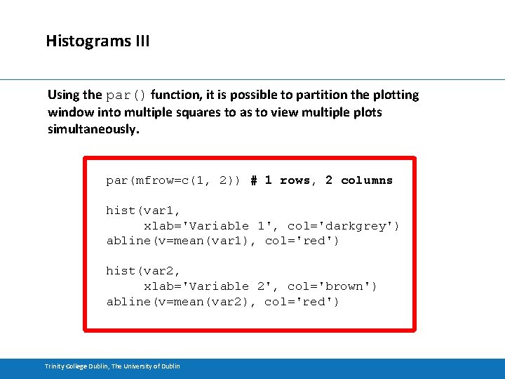 Histograms III Using the par() function, it is possible to partition the plotting window