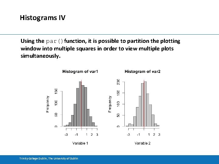 Histograms IV Using the par()function, it is possible to partition the plotting window into