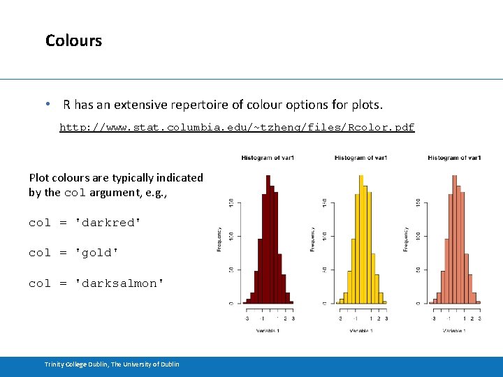 Colours • R has an extensive repertoire of colour options for plots. http: //www.