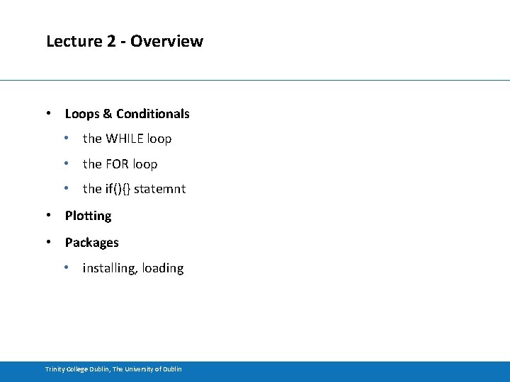 Lecture 2 - Overview • Loops & Conditionals • the WHILE loop • the