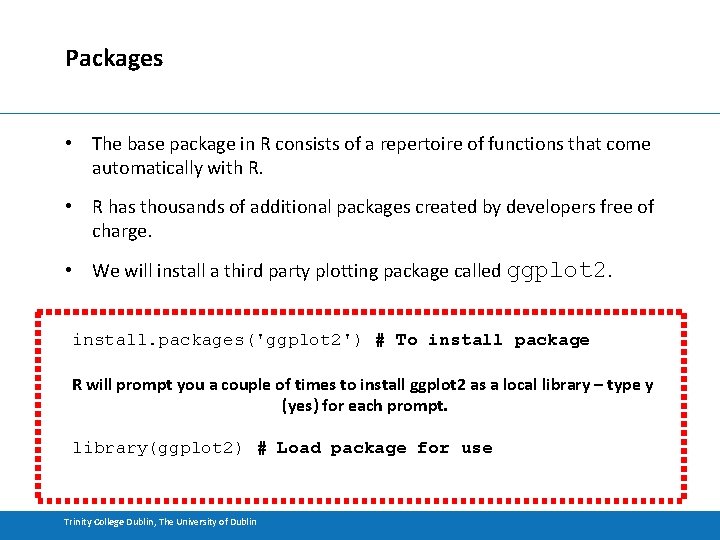 Packages • The base package in R consists of a repertoire of functions that