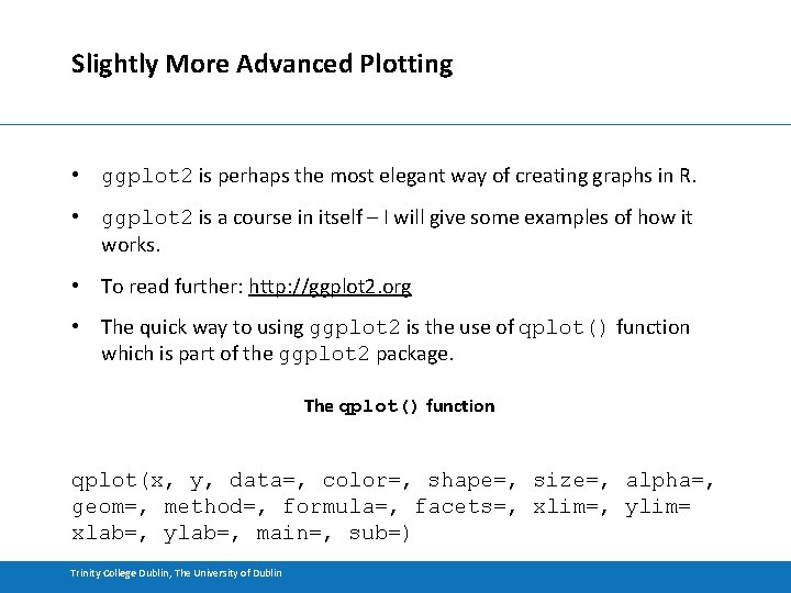 Slightly More Advanced Plotting • ggplot 2 is perhaps the most elegant way of