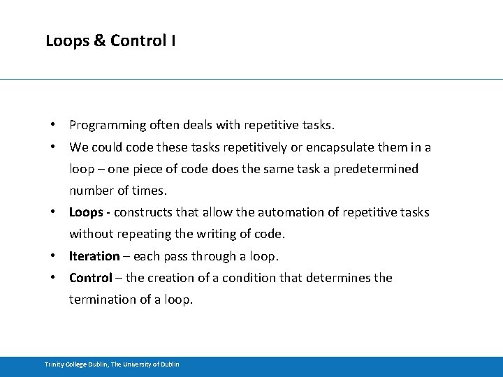 Loops & Control I • Programming often deals with repetitive tasks. • We could