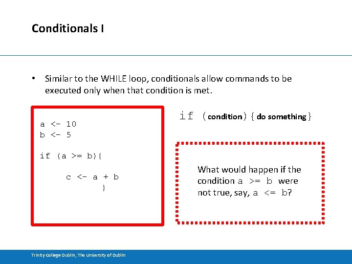 Conditionals I • Similar to the WHILE loop, conditionals allow commands to be executed