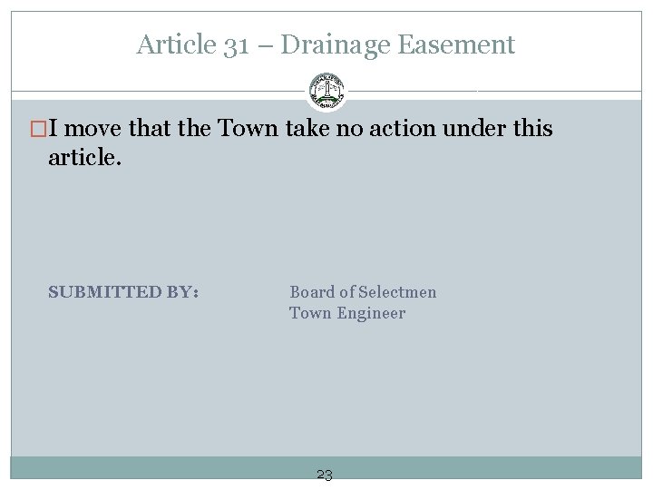 Article 31 – Drainage Easement �I move that the Town take no action under