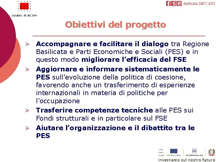 Obiettivi del progetto Ø Accompagnare e facilitare il dialogo tra Regione Basilicata e Parti