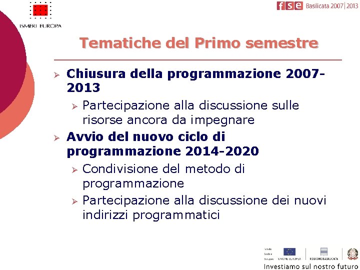 Tematiche del Primo semestre Ø Ø Chiusura della programmazione 20072013 Ø Partecipazione alla discussione