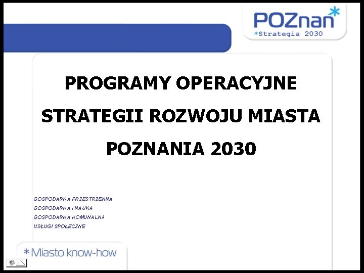 PROGRAMY OPERACYJNE STRATEGII ROZWOJU MIASTA POZNANIA 2030 GOSPODARKA PRZESTRZENNA GOSPODARKA I NAUKA GOSPODARKA KOMUNALNA