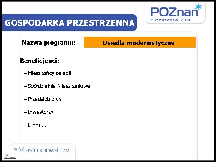 GOSPODARKA PRZESTRZENNA Nazwa programu: Beneficjenci: −Mieszkańcy osiedli −Spółdzielnie Mieszkaniowe −Przedsiębiorcy −Inwestorzy −I inni …