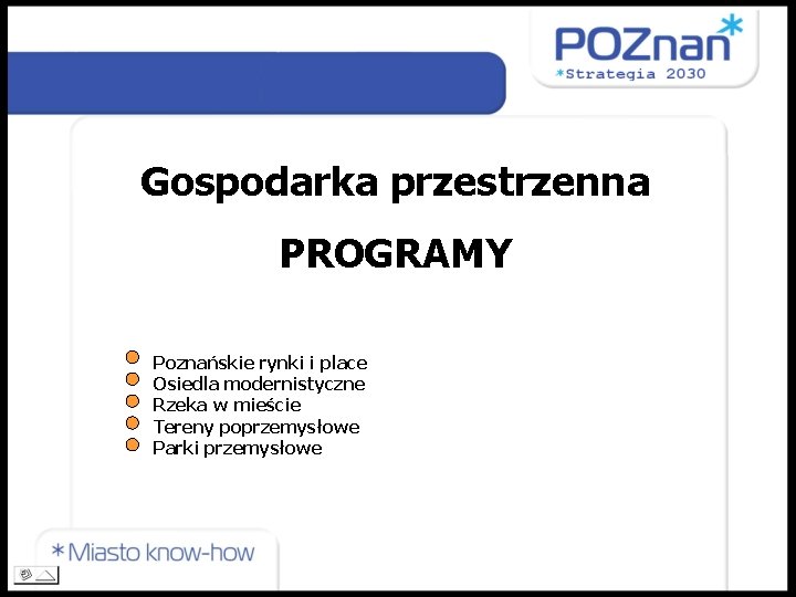 Gospodarka przestrzenna PROGRAMY Poznańskie rynki i place Osiedla modernistyczne Rzeka w mieście Tereny poprzemysłowe