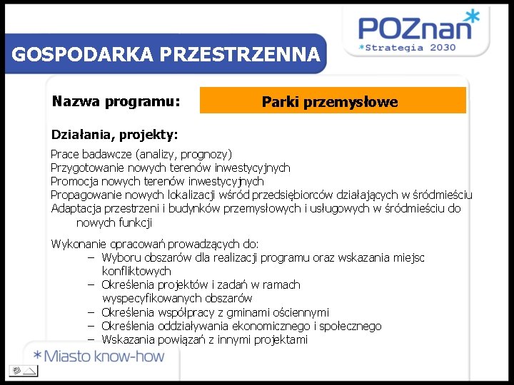 GOSPODARKA PRZESTRZENNA Nazwa programu: Parki przemysłowe Działania, projekty: Prace badawcze (analizy, prognozy) Przygotowanie nowych