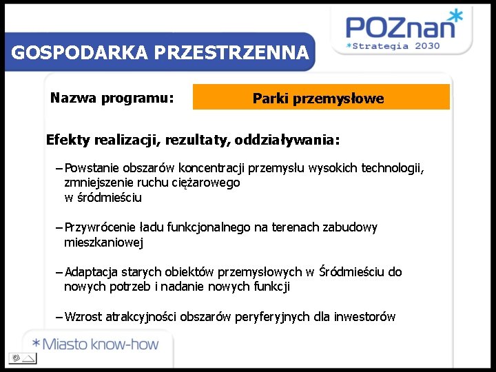 GOSPODARKA PRZESTRZENNA Nazwa programu: Parki przemysłowe Efekty realizacji, rezultaty, oddziaływania: − Powstanie obszarów koncentracji