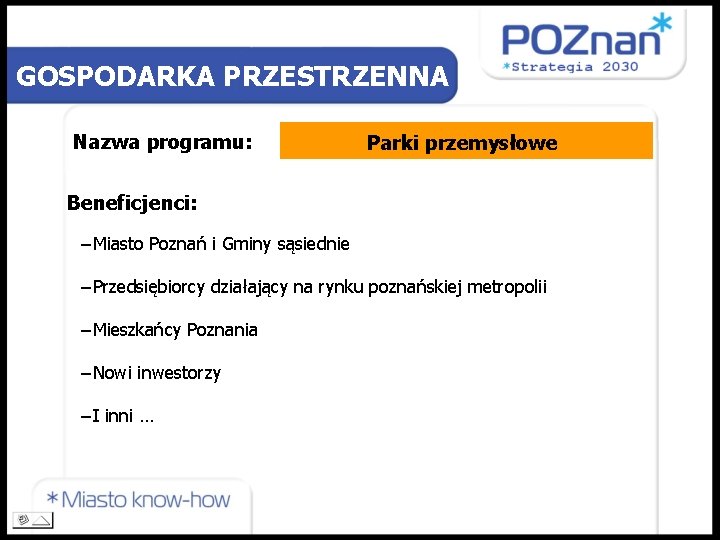 GOSPODARKA PRZESTRZENNA Nazwa programu: Parki przemysłowe Beneficjenci: −Miasto Poznań i Gminy sąsiednie −Przedsiębiorcy działający