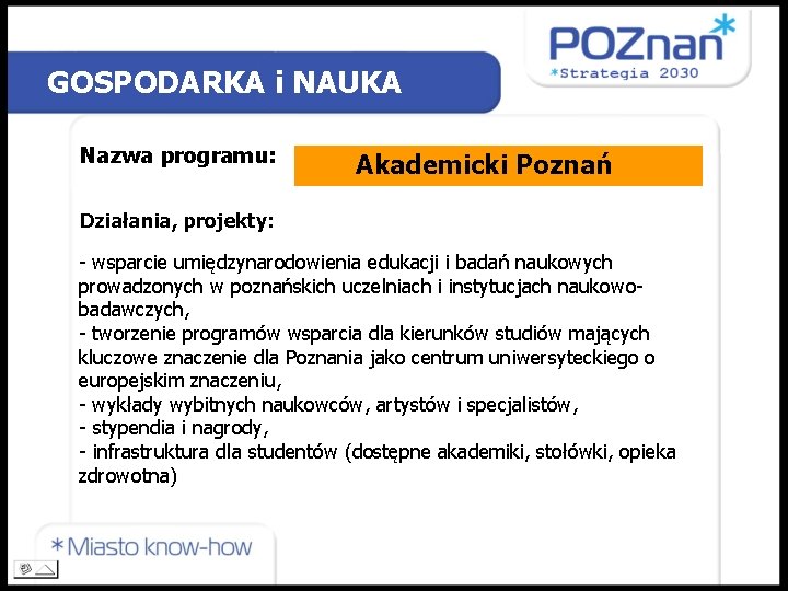 GOSPODARKA i NAUKA Nazwa programu: Akademicki Poznań Działania, projekty: - wsparcie umiędzynarodowienia edukacji i