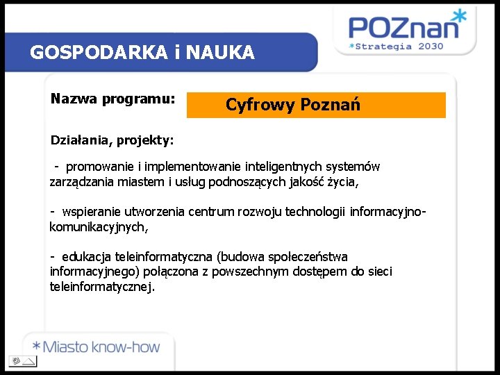 GOSPODARKA i NAUKA Nazwa programu: Cyfrowy Poznań Działania, projekty: - promowanie i implementowanie inteligentnych