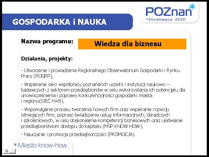 GOSPODARKA i NAUKA Nazwa programu: Wiedza dla biznesu Działania, projekty: - Utworzenie i prowadzenie