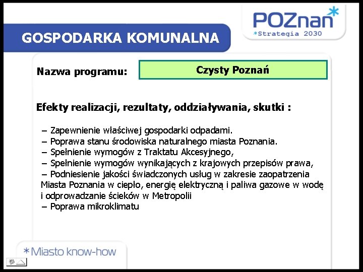 GOSPODARKA KOMUNALNA Nazwa programu: Czysty Poznań Efekty realizacji, rezultaty, oddziaływania, skutki : − Zapewnienie