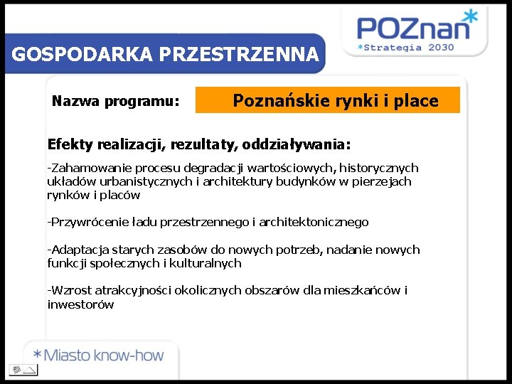 GOSPODARKA PRZESTRZENNA Nazwa programu: Poznańskie rynki i place Efekty realizacji, rezultaty, oddziaływania: -Zahamowanie procesu