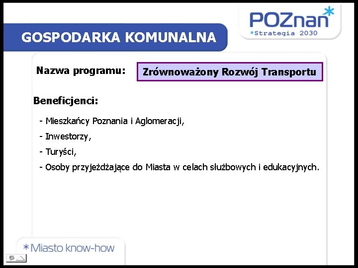 GOSPODARKA KOMUNALNA Nazwa programu: Zrównoważony Rozwój Transportu Beneficjenci: - Mieszkańcy Poznania i Aglomeracji, -