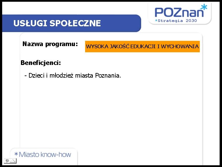 USŁUGI SPOŁECZNE Nazwa programu: WYSOKA JAKOŚĆ EDUKACJI I WYCHOWANIA Beneficjenci: - Dzieci i młodzież