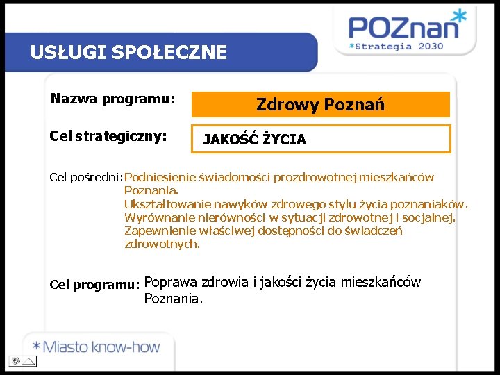 USŁUGI SPOŁECZNE Nazwa programu: Cel strategiczny: Zdrowy Poznań JAKOŚĆ ŻYCIA Cel pośredni: Podniesienie świadomości