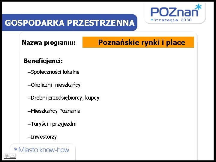 GOSPODARKA PRZESTRZENNA Nazwa programu: Poznańskie rynki i place Beneficjenci: −Społeczności lokalne −Okoliczni mieszkańcy −Drobni