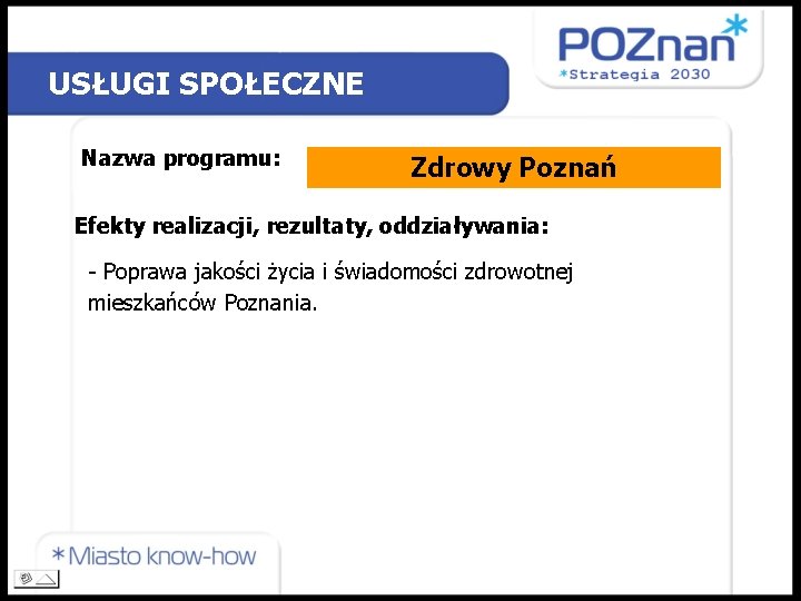 USŁUGI SPOŁECZNE Nazwa programu: Zdrowy Poznań Efekty realizacji, rezultaty, oddziaływania: - Poprawa jakości życia