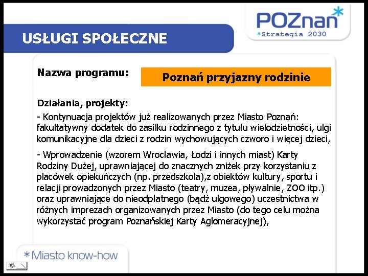 USŁUGI SPOŁECZNE Nazwa programu: Poznań przyjazny rodzinie Działania, projekty: - Kontynuacja projektów już realizowanych