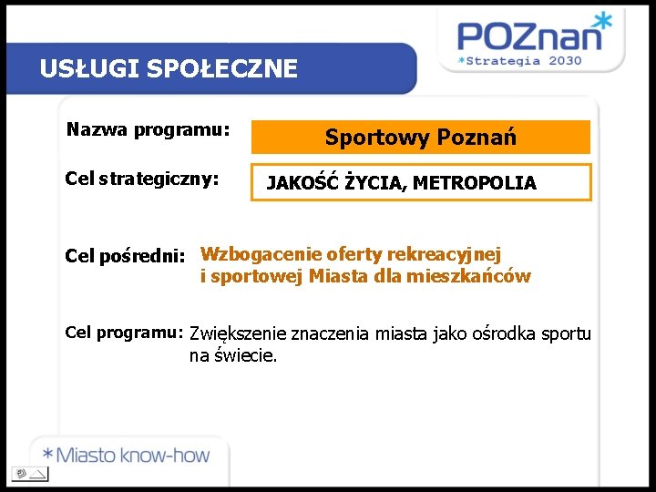 USŁUGI SPOŁECZNE Nazwa programu: Cel strategiczny: Sportowy Poznań JAKOŚĆ ŻYCIA, METROPOLIA Cel pośredni: Wzbogacenie