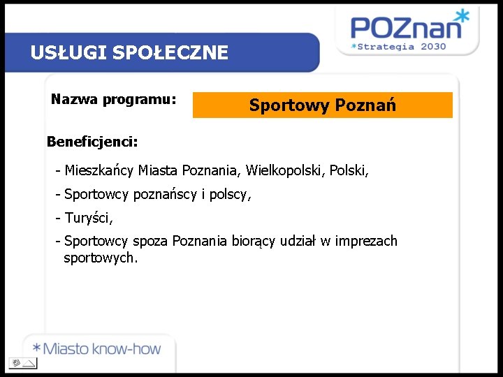 USŁUGI SPOŁECZNE Nazwa programu: Sportowy Poznań Beneficjenci: - Mieszkańcy Miasta Poznania, Wielkopolski, Polski, -