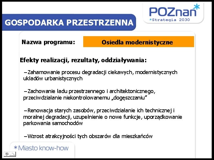 GOSPODARKA PRZESTRZENNA Nazwa programu: Osiedla modernistyczne Efekty realizacji, rezultaty, oddziaływania: −Zahamowanie procesu degradacji ciekawych,