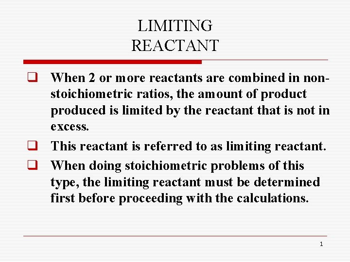 LIMITING REACTANT q When 2 or more reactants are combined in nonstoichiometric ratios, the