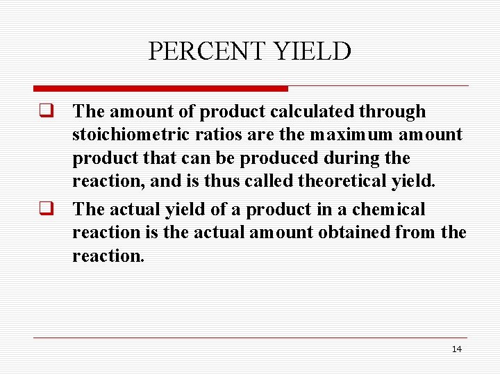 PERCENT YIELD q The amount of product calculated through stoichiometric ratios are the maximum