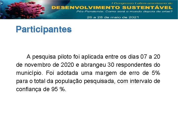 Participantes A pesquisa piloto foi aplicada entre os dias 07 a 20 de novembro