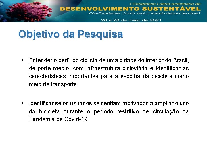 Objetivo da Pesquisa • Entender o perfil do ciclista de uma cidade do interior