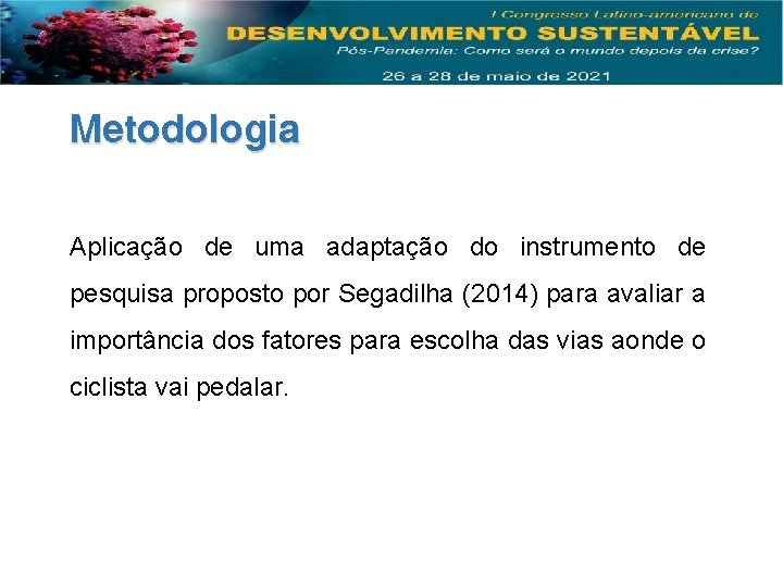 Metodologia Aplicação de uma adaptação do instrumento de pesquisa proposto por Segadilha (2014) para