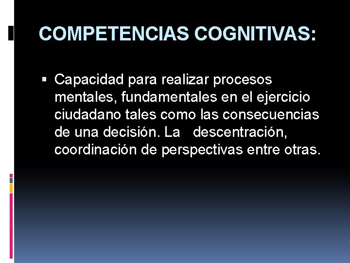 COMPETENCIAS COGNITIVAS: Capacidad para realizar procesos mentales, fundamentales en el ejercicio ciudadano tales como