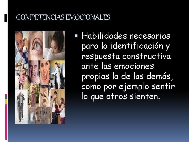 COMPETENCIAS EMOCIONALES Habilidades necesarias para la identificación y respuesta constructiva ante las emociones propias